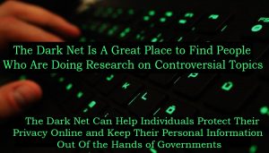The Dark Net Can Help Individuals Protect Their Privacy Online and Keep Their Personal Information Out Of the Hands of Governments