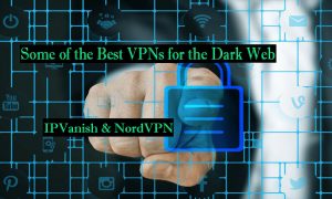 Some of the Best VPNs for the Dark Web