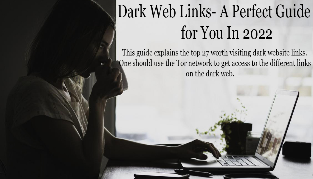 Dark Web Links- A Perfect Guide for You In 2022