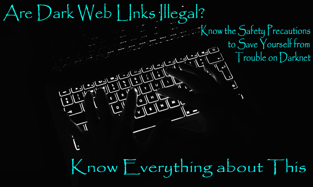 Are Dark Web Links Illegal? Know Everything about This