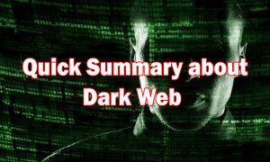 Quick Summary about Dark Web