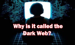 Why is it called the Dark Web