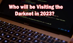 Who will be visiting the darknet in 2023-