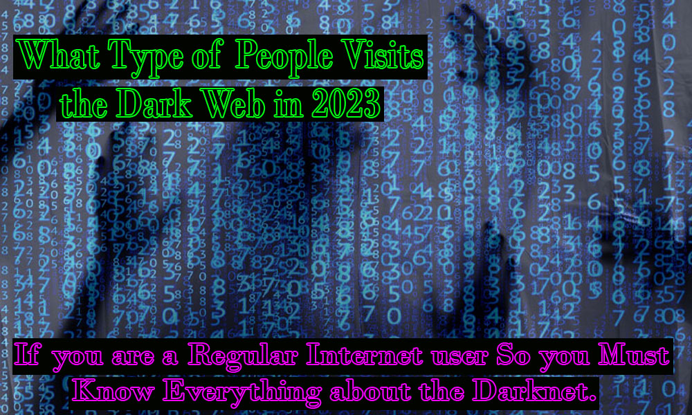 What type of people visits the DarkWeb in 2023