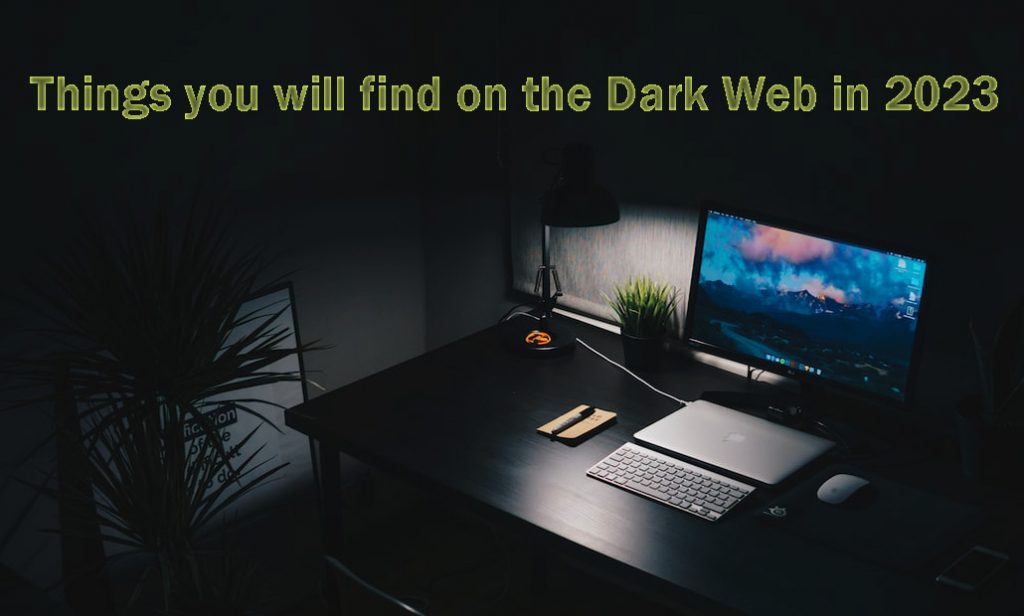 Things you will find on the Dark Web in 2023